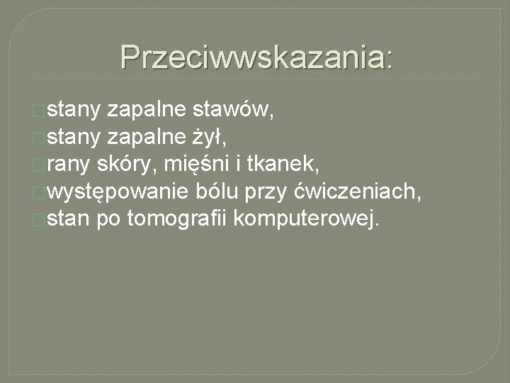 Przeciwwskazania: �stany zapalne stawów, �stany zapalne żył, �rany skóry, mięśni i tkanek, �występowanie bólu