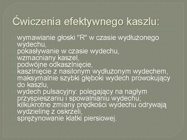 Ćwiczenia efektywnego kaszlu: � wymawianie głoski "R" w czasie wydłużonego wydechu, � pokasływanie w