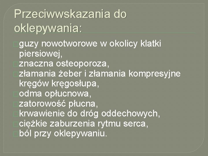 Przeciwwskazania do oklepywania: �guzy nowotworowe w okolicy klatki piersiowej, �znaczna osteoporoza, �złamania żeber i