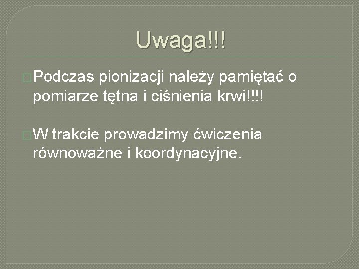 Uwaga!!! �Podczas pionizacji należy pamiętać o pomiarze tętna i ciśnienia krwi!!!! �W trakcie prowadzimy