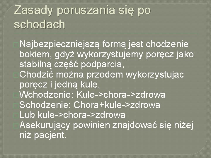 Zasady poruszania się po schodach �Najbezpieczniejszą formą jest chodzenie bokiem, gdyż wykorzystujemy poręcz jako