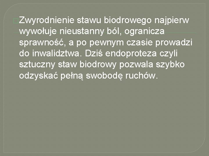 �Zwyrodnienie stawu biodrowego najpierw wywołuje nieustanny ból, ogranicza sprawność, a po pewnym czasie prowadzi