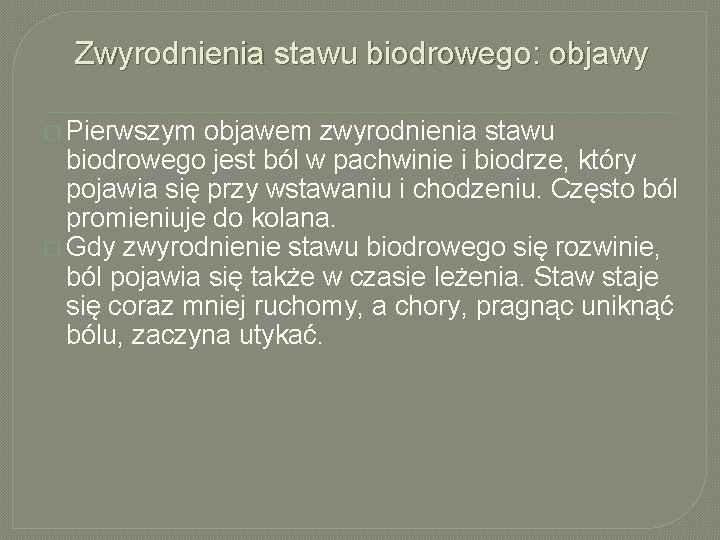Zwyrodnienia stawu biodrowego: objawy � Pierwszym objawem zwyrodnienia stawu biodrowego jest ból w pachwinie