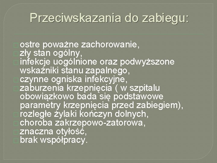 Przeciwskazania do zabiegu: � ostre poważne zachorowanie, � zły stan ogólny, � infekcje uogólnione