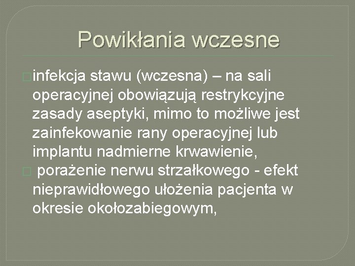 Powikłania wczesne �infekcja stawu (wczesna) – na sali operacyjnej obowiązują restrykcyjne zasady aseptyki, mimo