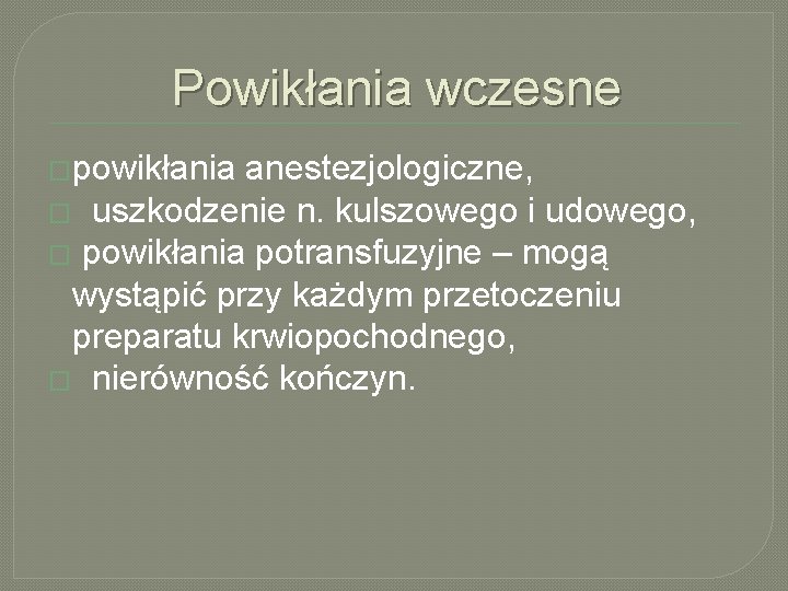 Powikłania wczesne �powikłania anestezjologiczne, � uszkodzenie n. kulszowego i udowego, � powikłania potransfuzyjne –