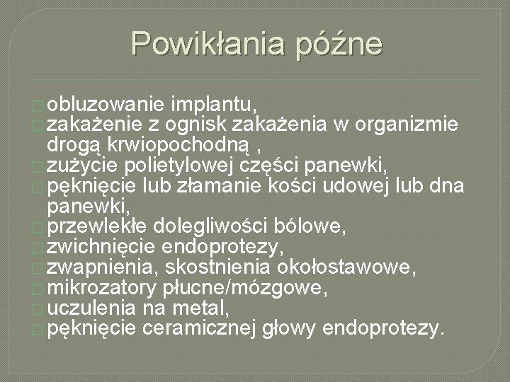 Powikłania późne � obluzowanie implantu, � zakażenie z ognisk zakażenia w organizmie drogą krwiopochodną