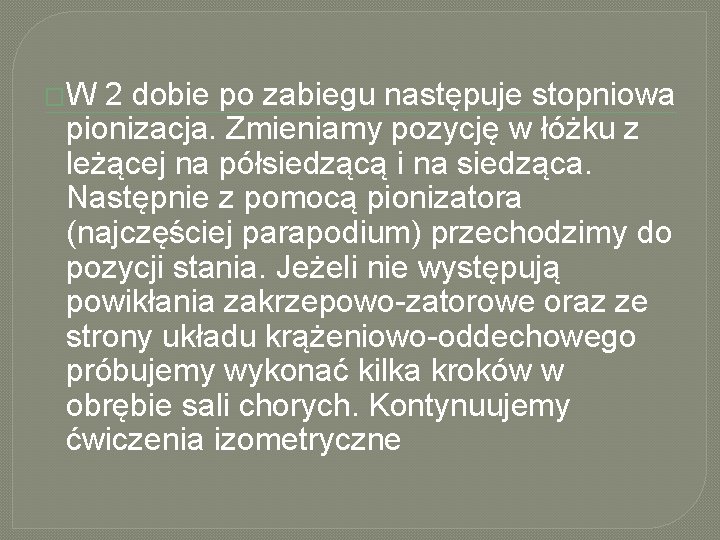 �W 2 dobie po zabiegu następuje stopniowa pionizacja. Zmieniamy pozycję w łóżku z leżącej