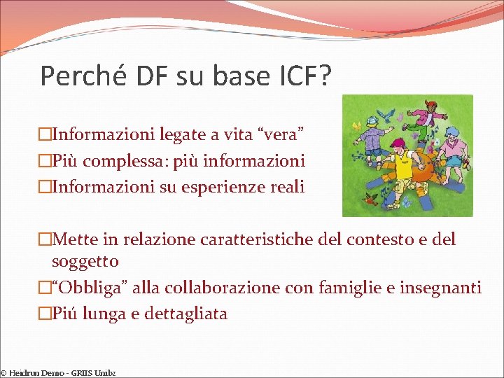 Perché DF su base ICF? �Informazioni legate a vita “vera” �Più complessa: più informazioni