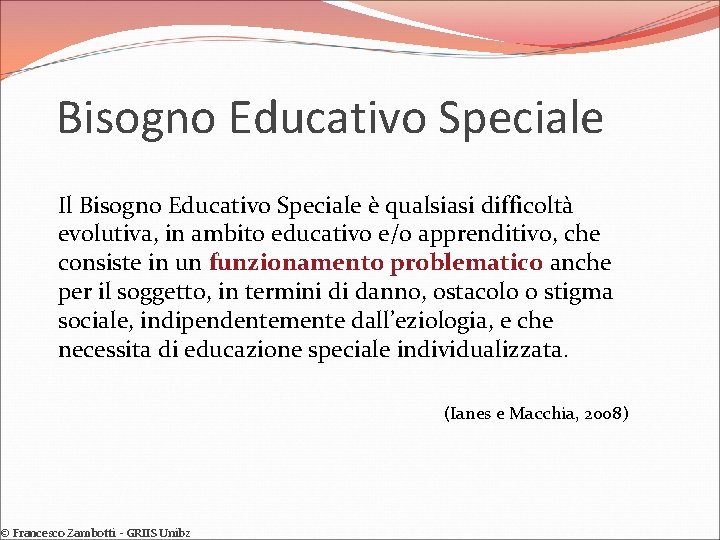 Bisogno Educativo Speciale Il Bisogno Educativo Speciale è qualsiasi difficoltà evolutiva, in ambito educativo