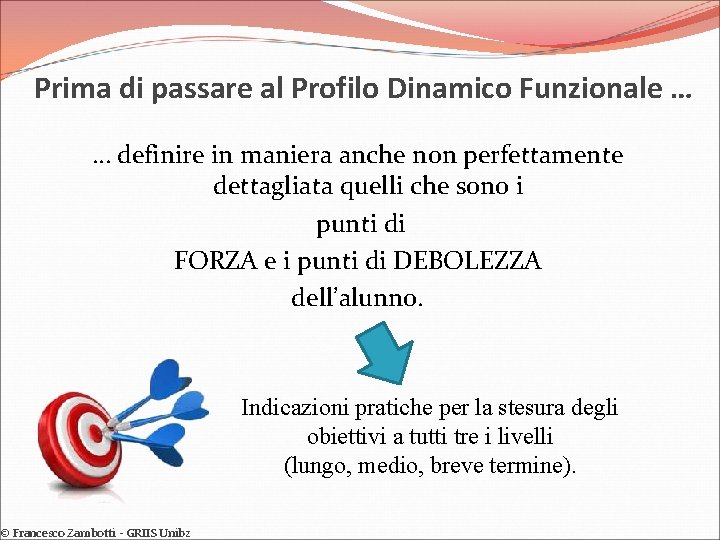 Prima di passare al Profilo Dinamico Funzionale … … definire in maniera anche non