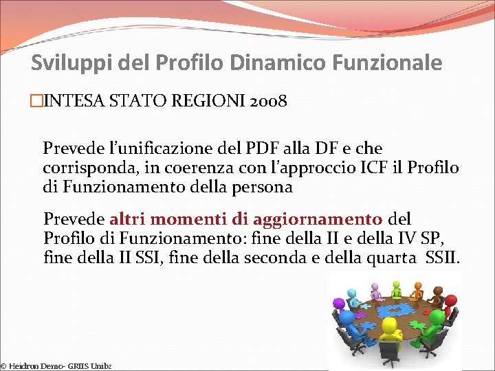 Sviluppi del Profilo Dinamico Funzionale �INTESA STATO REGIONI 2008 Prevede l’unificazione del PDF alla