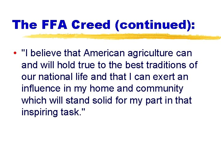 The FFA Creed (continued): • "I believe that American agriculture can and will hold