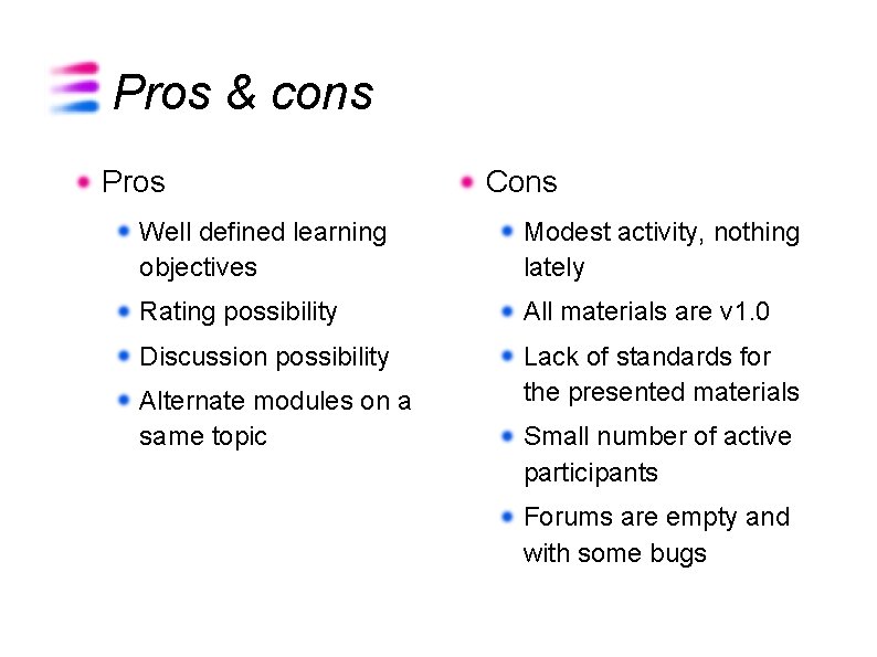 Pros & cons Pros Cons Well defined learning objectives Modest activity, nothing lately Rating