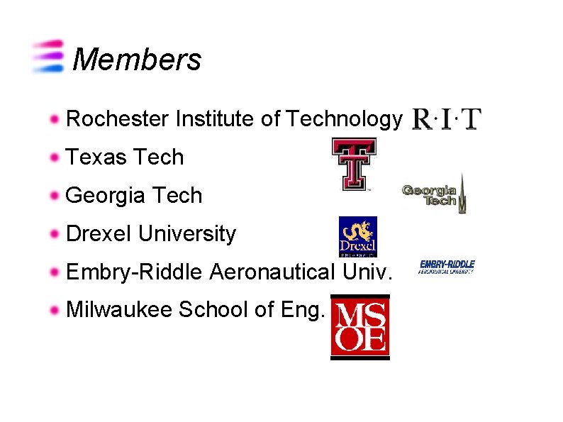 Members Rochester Institute of Technology Texas Tech Georgia Tech Drexel University Embry-Riddle Aeronautical Univ.