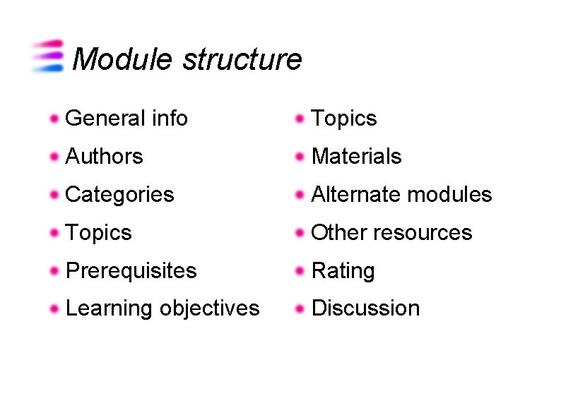 Module structure General info Topics Authors Materials Categories Alternate modules Topics Other resources Prerequisites
