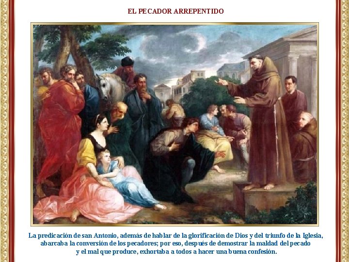 EL PECADOR ARREPENTIDO La predicación de san Antonio, además de hablar de la glorificación