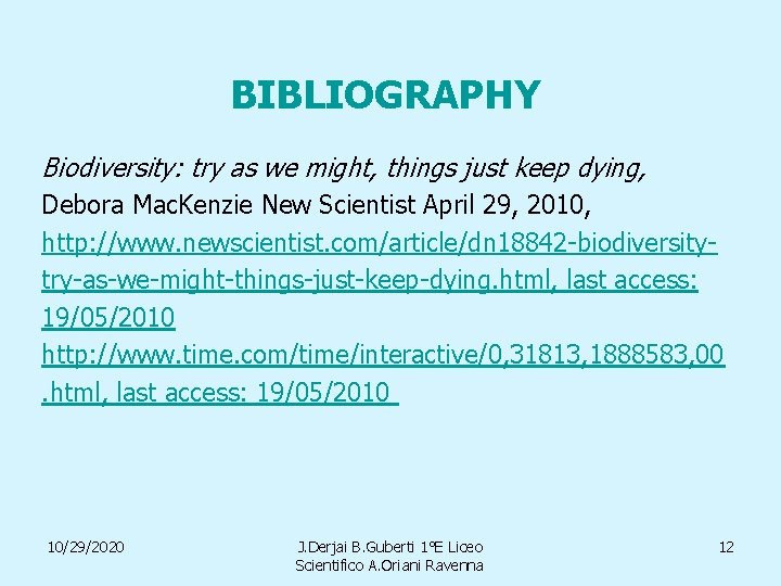 BIBLIOGRAPHY Biodiversity: try as we might, things just keep dying, Debora Mac. Kenzie New