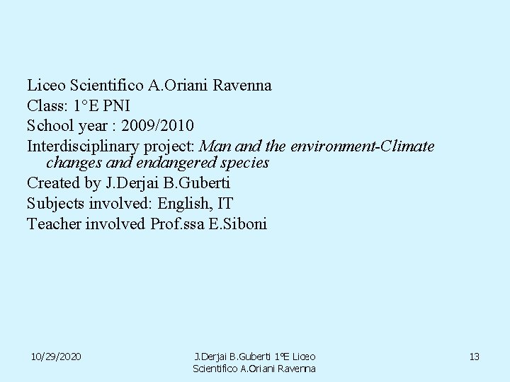 Liceo Scientifico A. Oriani Ravenna Class: 1°E PNI School year : 2009/2010 Interdisciplinary project: