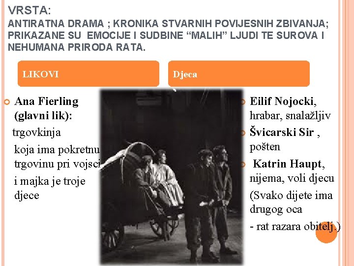 VRSTA: ANTIRATNA DRAMA ; KRONIKA STVARNIH POVIJESNIH ZBIVANJA; PRIKAZANE SU EMOCIJE I SUDBINE “MALIH”