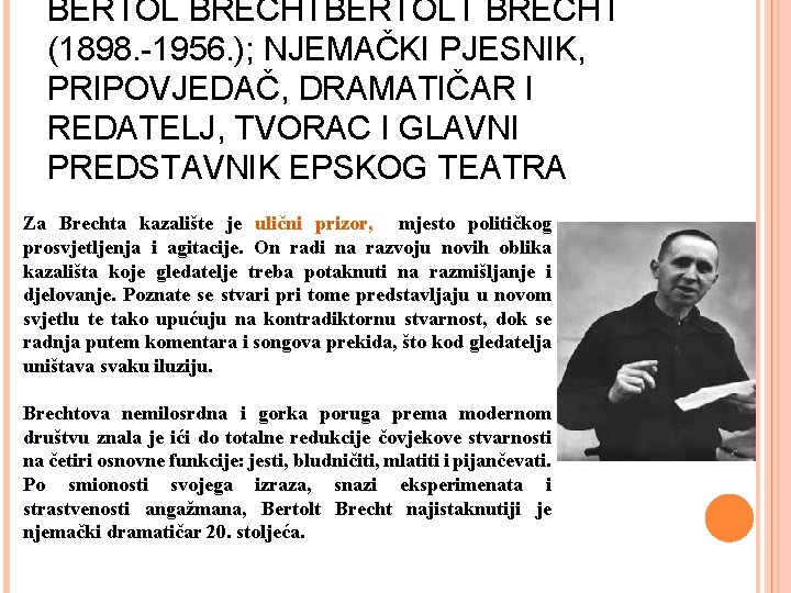 BERTOL BRECHTBERTOLT BRECHT (1898. -1956. ); NJEMAČKI PJESNIK, PRIPOVJEDAČ, DRAMATIČAR I REDATELJ, TVORAC I