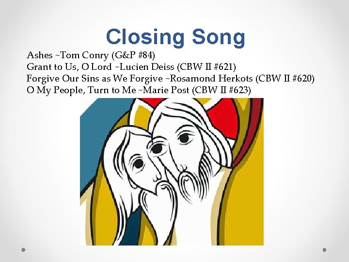 Closing Song Ashes ~Tom Conry (G&P #84) Grant to Us, O Lord ~Lucien Deiss