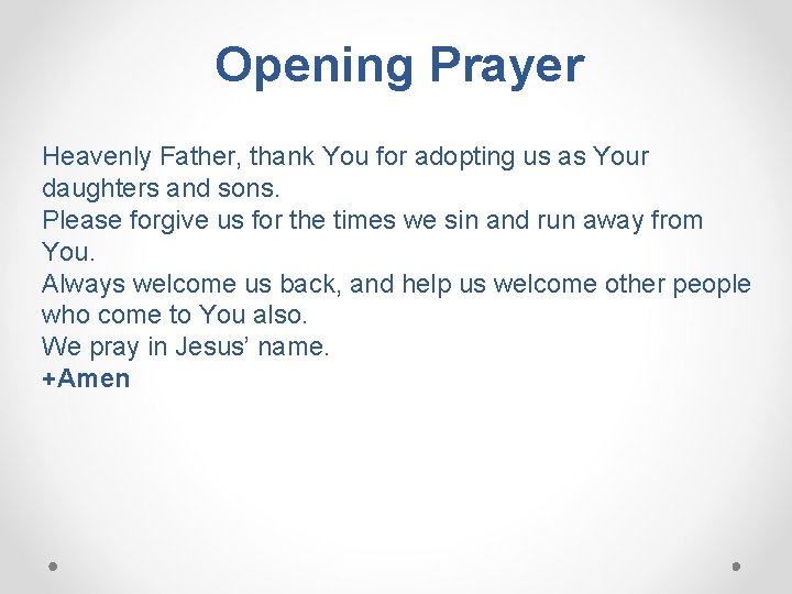 Opening Prayer Heavenly Father, thank You for adopting us as Your daughters and sons.