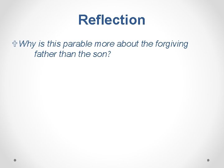 Reflection UWhy is this parable more about the forgiving father than the son? 