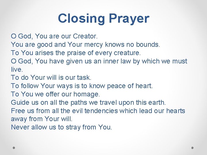 Closing Prayer O God, You are our Creator. You are good and Your mercy