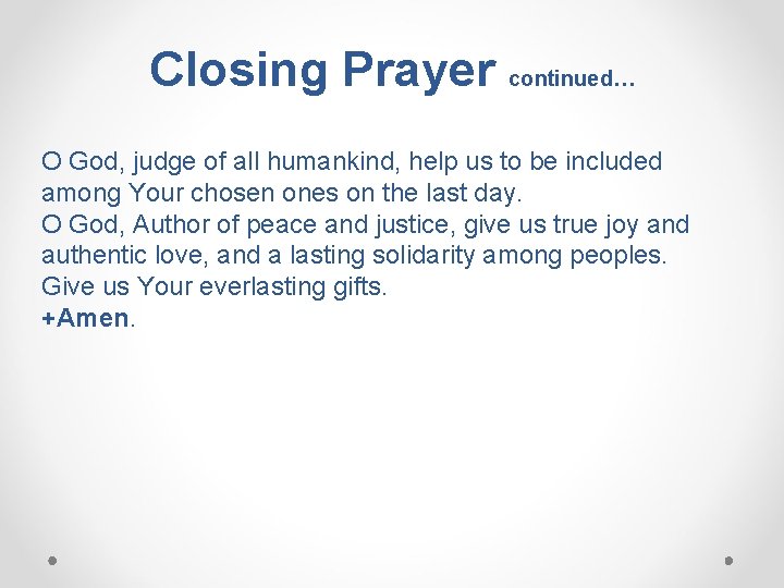 Closing Prayer continued… O God, judge of all humankind, help us to be included