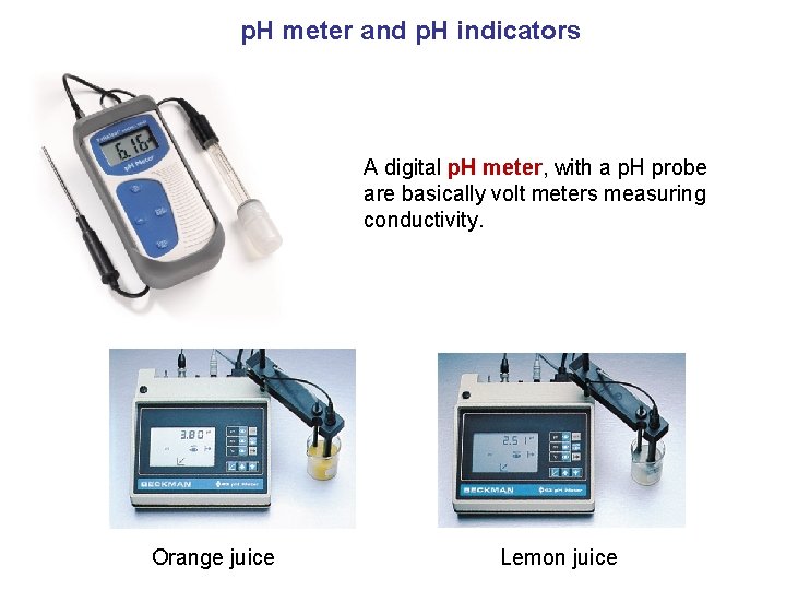 p. H meter and p. H indicators A digital p. H meter, with a