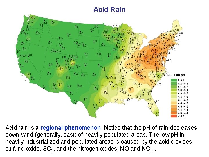 Acid Rain Acid rain is a regional phenomenon. Notice that the p. H of