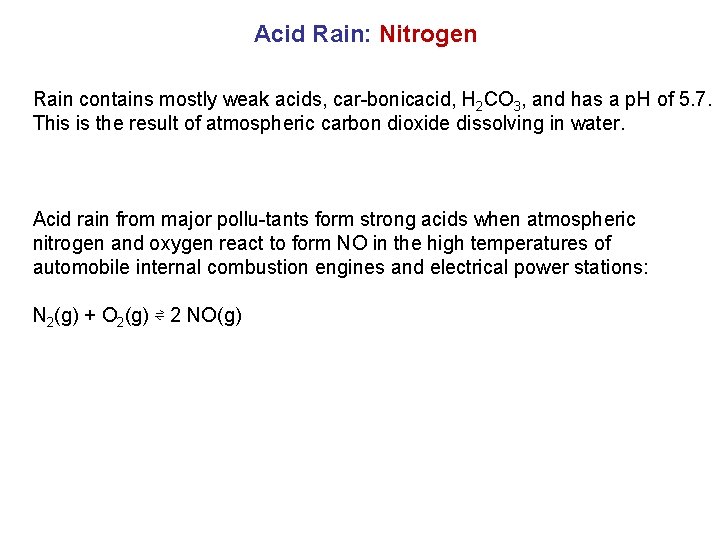 Acid Rain: Nitrogen Rain contains mostly weak acids, car bonic acid, H 2 CO