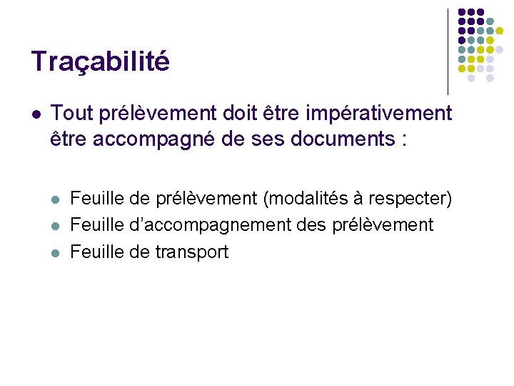 Traçabilité l Tout prélèvement doit être impérativement être accompagné de ses documents : l