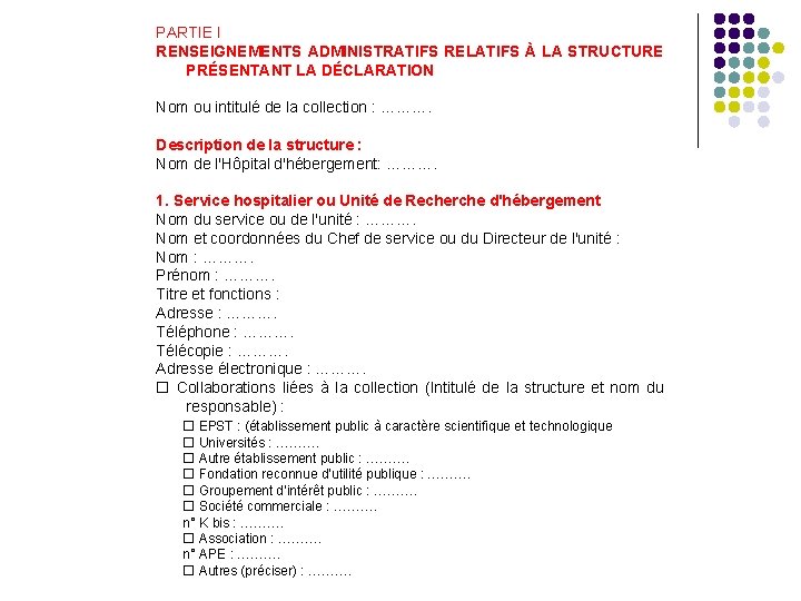 PARTIE I RENSEIGNEMENTS ADMINISTRATIFS RELATIFS À LA STRUCTURE PRÉSENTANT LA DÉCLARATION Nom ou intitulé