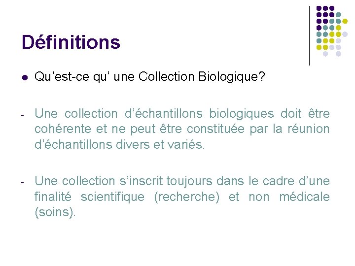 Définitions l Qu’est-ce qu’ une Collection Biologique? - Une collection d’échantillons biologiques doit être