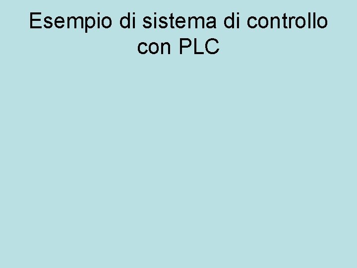Esempio di sistema di controllo con PLC 