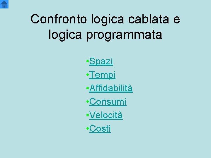 Confronto logica cablata e logica programmata • Spazi • Tempi • Affidabilità • Consumi