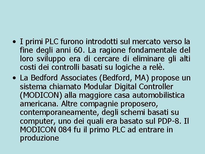  • I primi PLC furono introdotti sul mercato verso la fine degli anni