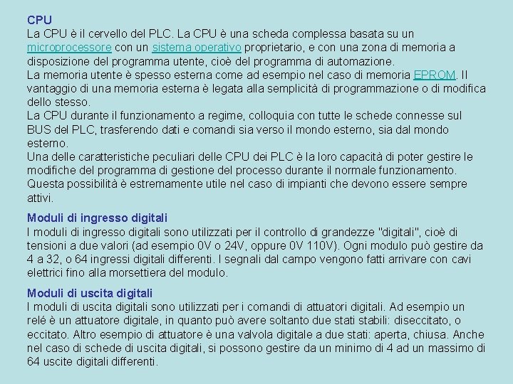 CPU La CPU è il cervello del PLC. La CPU è una scheda complessa