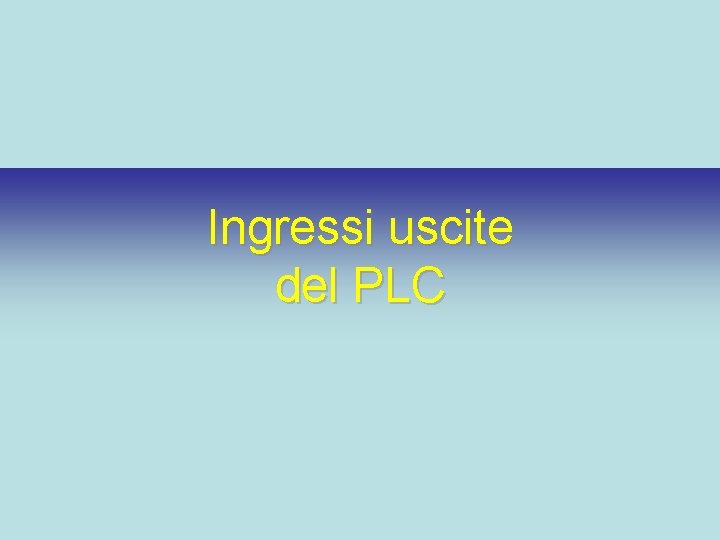 Ingressi uscite del PLC 