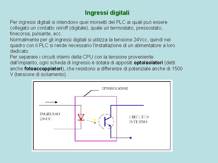 Ingressi digitali Per ingressi digitali si intendono quei morsetti del PLC ai quali può