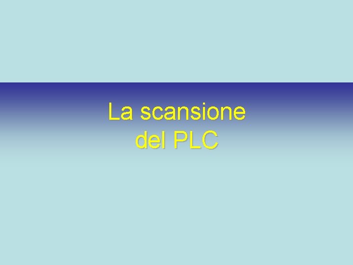 La scansione del PLC 