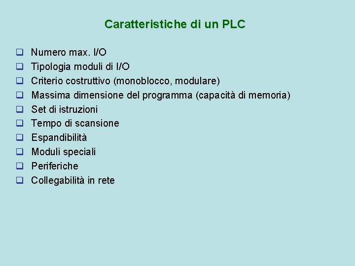 Caratteristiche di un PLC q q q q q Numero max. I/O Tipologia moduli