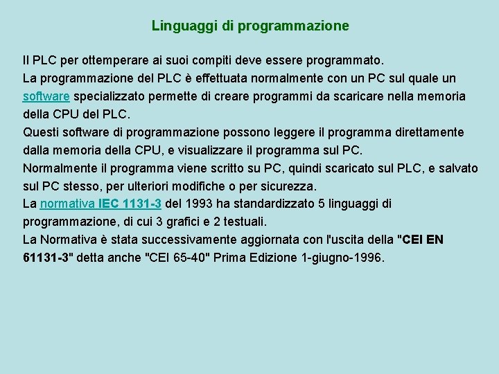 Linguaggi di programmazione Il PLC per ottemperare ai suoi compiti deve essere programmato. La
