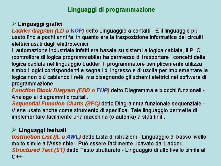Linguaggi di programmazione Ø Linguaggi grafici Ladder diagram (LD o KOP) detto Linguaggio a