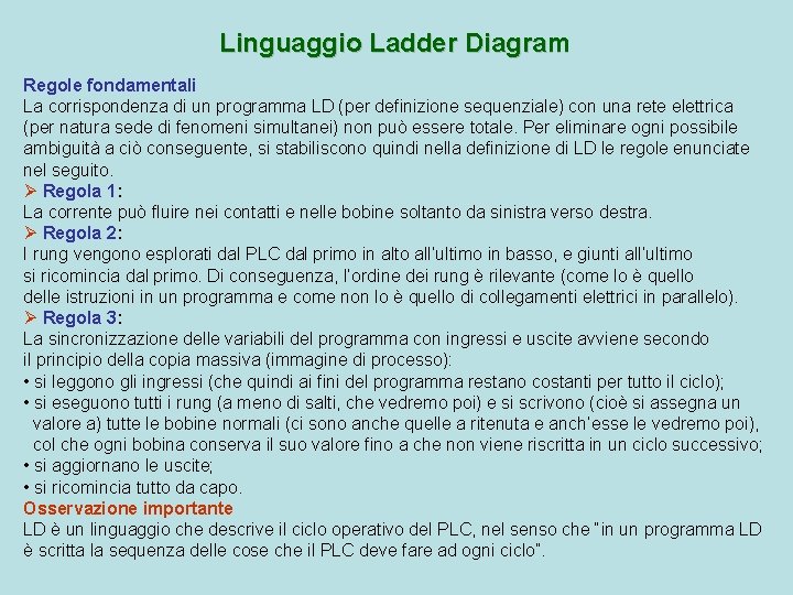 Linguaggio Ladder Diagram Regole fondamentali La corrispondenza di un programma LD (per definizione sequenziale)