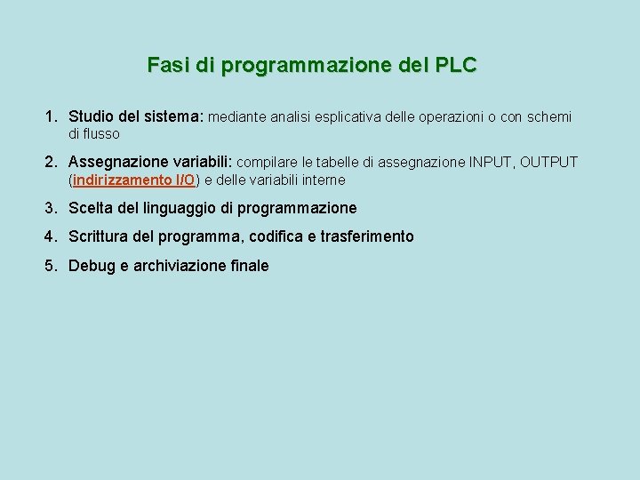 Fasi di programmazione del PLC 1. Studio del sistema: mediante analisi esplicativa delle operazioni