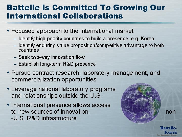 Battelle Is Committed To Growing Our International Collaborations • Focused approach to the international