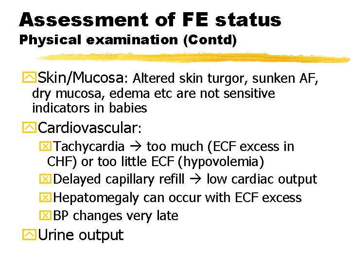 Assessment of FE status Physical examination (Contd) y. Skin/Mucosa: Altered skin turgor, sunken AF,